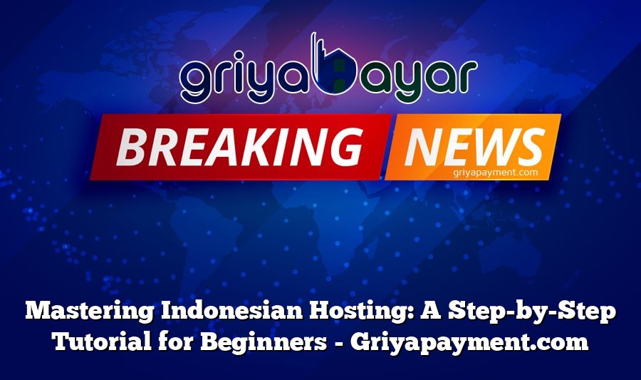 Mastering Indonesian Hosting: A Step-by-Step Tutorial for Beginners