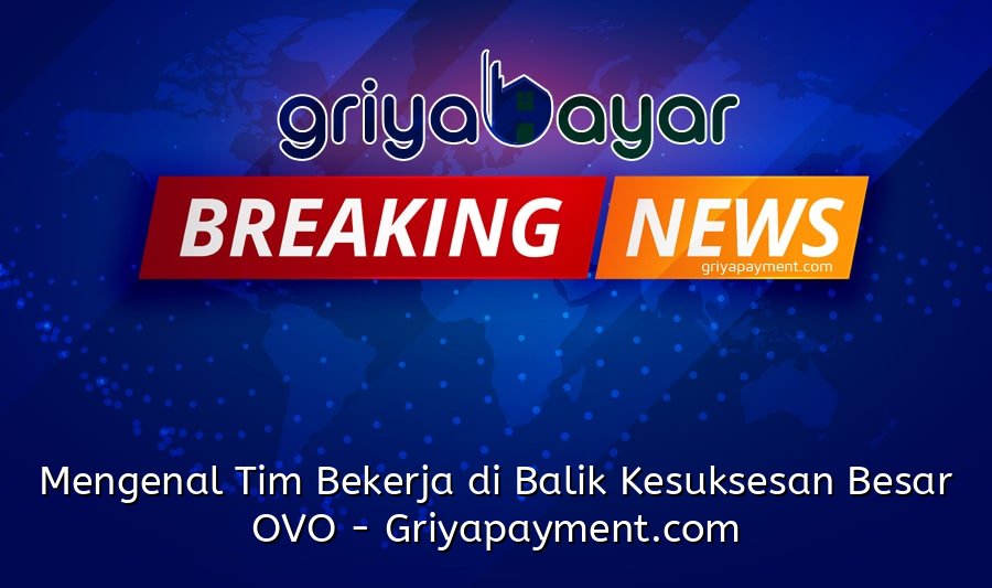 Mengenal Tim Bekerja di Balik Kesuksesan Besar OVO