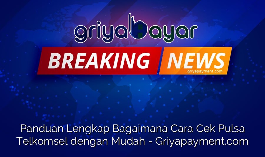 Panduan Lengkap Bagaimana Cara Cek Pulsa Telkomsel dengan Mudah